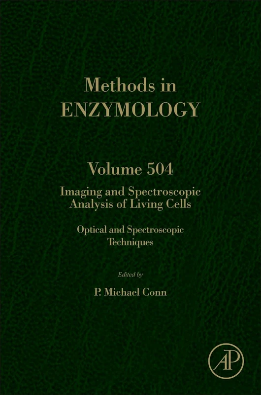 IMAGING AND SPECTROSCOPIC ANALYSIS OF LIVING CELLS: 504 (Methods in Enzymology): Optical and Spectroscopic Techniques: Volume 504 (Methods in Enzymology, Volume 504)
