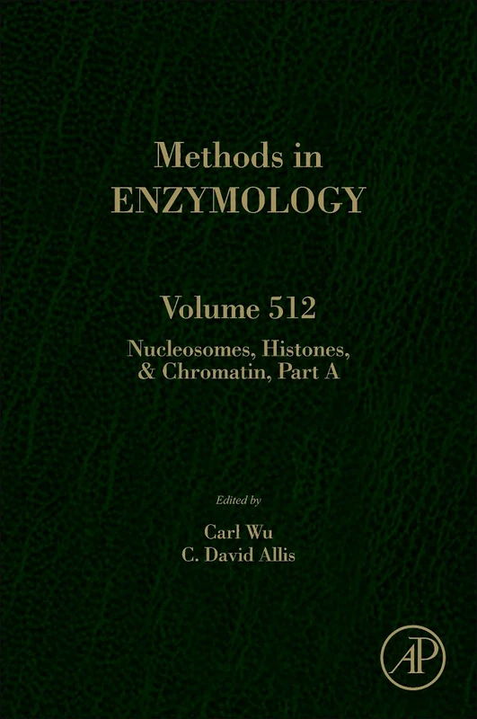 Nucleosomes, Histones & Chromatin Part A (Methods in Enzymology): 512: Volume 512