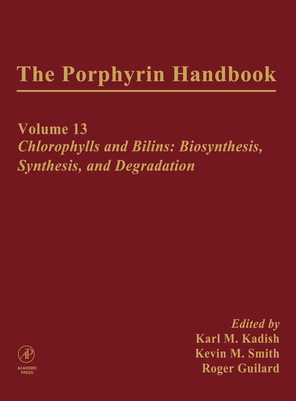 The Porphyrin Handbook: Chlorophylls and Bilins: Biosynthesis, Synthesis and Degradation: 13