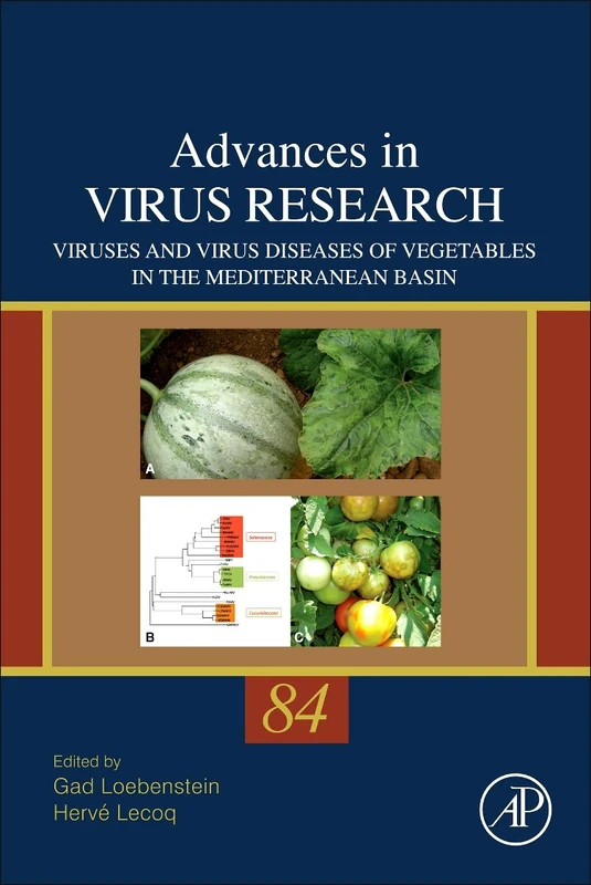 Viruses and Virus Diseases of the Vegetables in the Mediterranean Basin (Advances in Virus Research): 84: Volume 84