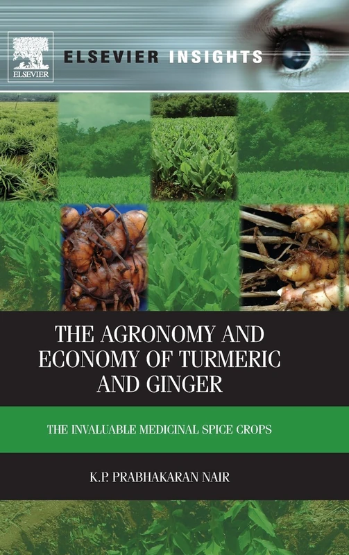 The Agronomy and Economy of Turmeric and Ginger: The Invaluable Medicinal Spice Crops (Elsevier Insights)