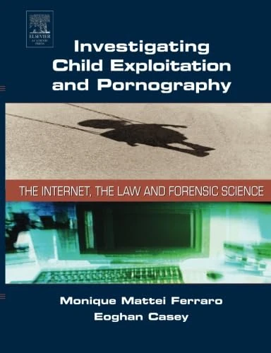 Investigating Child Exploitation and Pornography: The Internet, Law and Forensic Science