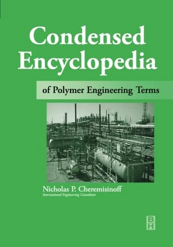 Condensed Encyclopedia Of Polymer Engineering Terms