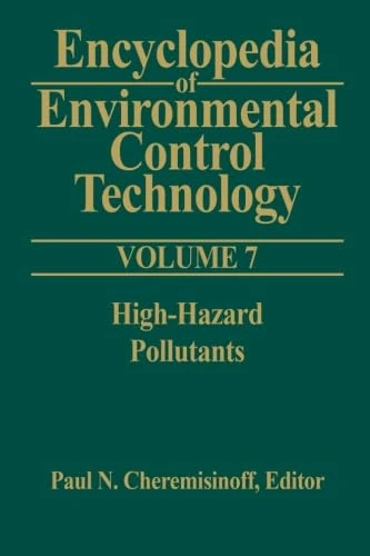 Encyclopedia Of Environmental Control Technology: Volume 7: High-Hazard Pollutants