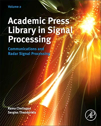 Academic Press' Library in Signal Processing: Statistical, Wireless, Array and Radar Signal Processing Volume 2: Communications and Radar Engineering