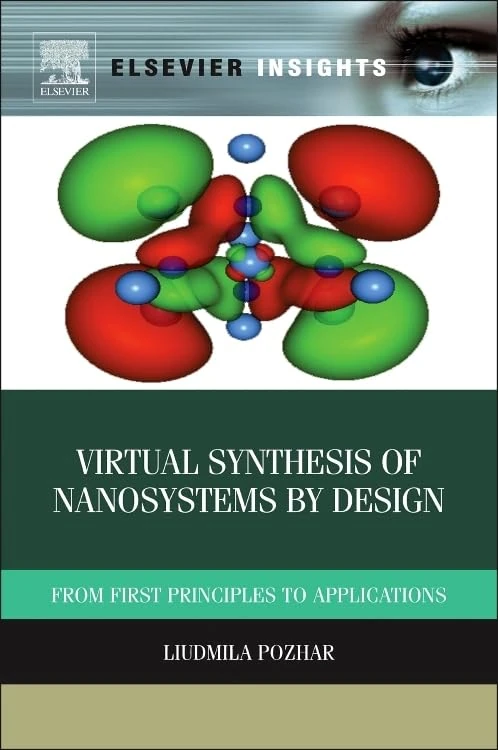 Virtual Synthesis of Nanosystems by Design: From First Principles to Applications (Elsevier Insights)