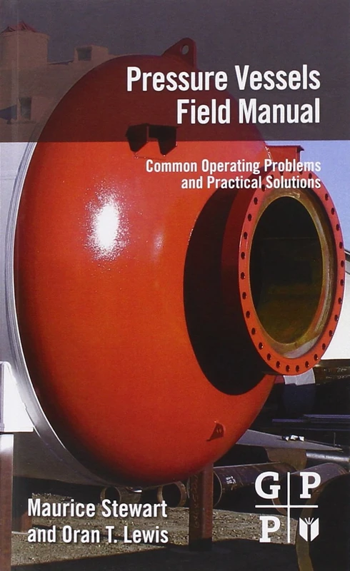 Pressure Vessels Field Manual: Common Operating Problems and Practical Solutions