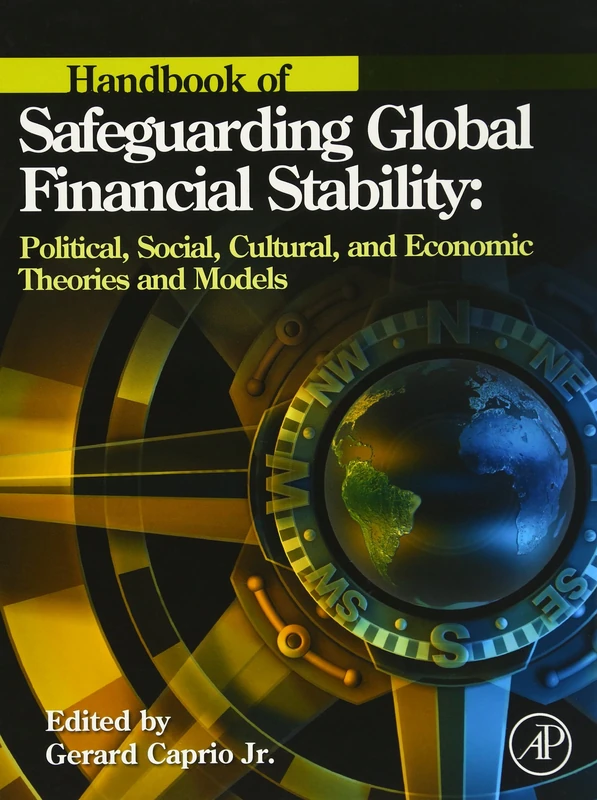Handbook of Safeguarding Global Financial Stability: Political, Social, Cultural, and Economic Theories and Models