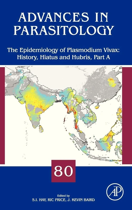 The Epidemiology of Plasmodium Vivax: History, Hiatus and Hubris: 80 (Advances in Parasitology): Volume 80