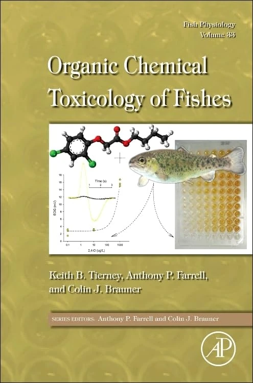 Fish Physiology: Organic Chemical Toxicology of Fishes: Fish Physiology Volume 33