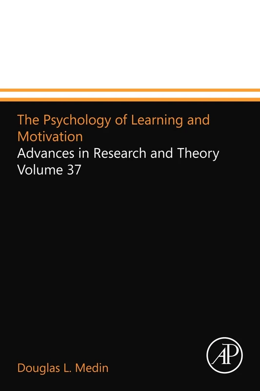 The Psychology of Learning and Motivation: Advances in Research and Theory Volume 37