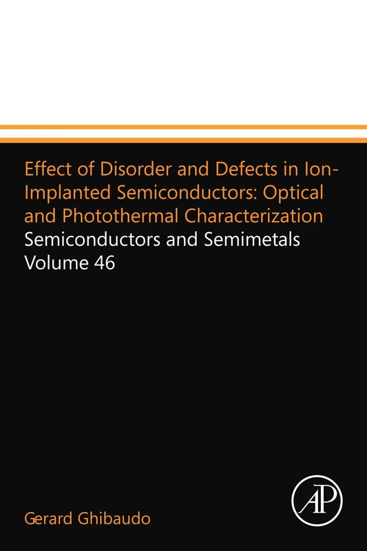Effect of Disorder and Defects in Ion-Implanted Semiconductors: Optical and Photothermal Characterization: Semiconductors and Semimetals Volume 46