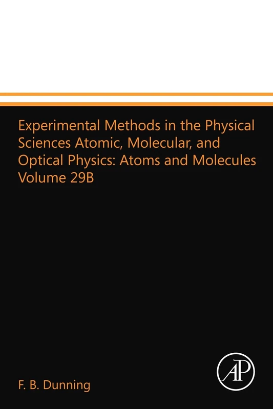 Experimental Methods in the Physical Sciences Atomic, Molecular, and Optical Physics: Atoms and Molecules Volume 29B