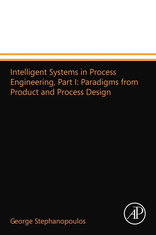 Intelligent Systems in Process Engineering, Part I: Paradigms from Product and Process Design