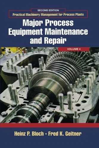 Practical Machinery Management For Process Plants, Second Edition: Major Process Equipment Maintenance and Repair - Image 1