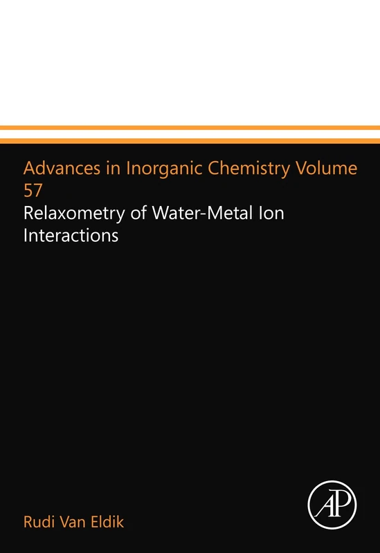 Advances in Inorganic Chemistry Volume 57: Relaxometry of Water-Metal Ion Interactions