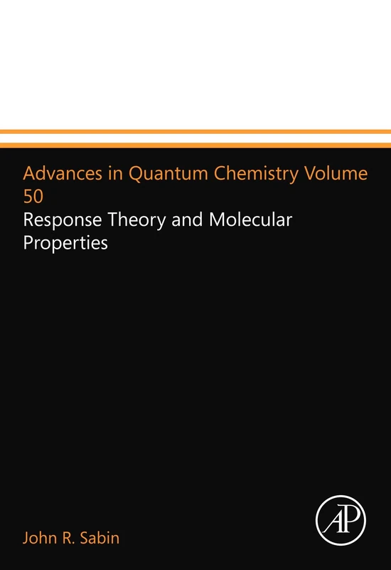 Advances in Quantum Chemistry Volume 50: Response Theory and Molecular Properties