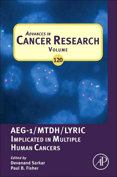 Advances in Cancer Research: AEG-1/MTDH/Lyric Implicated in Multiple Human Cancers (Volume 120) (Advances in Cancer Research, Volume 120)