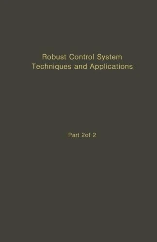 Robust Control System Techniques and Applications: Advances in Theory and Applications, Part 2 of 2