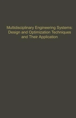 Multidisciplinary Engineering Systems: Design and Optimization Techniques and Their Application: Advances in Theory and Applications