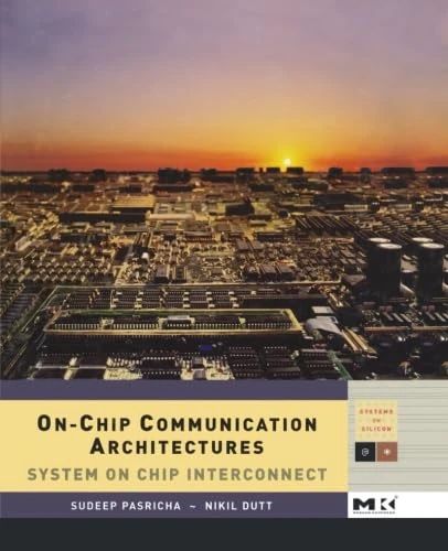 On-Chip Communication Architectures: System on Chip Interconnect