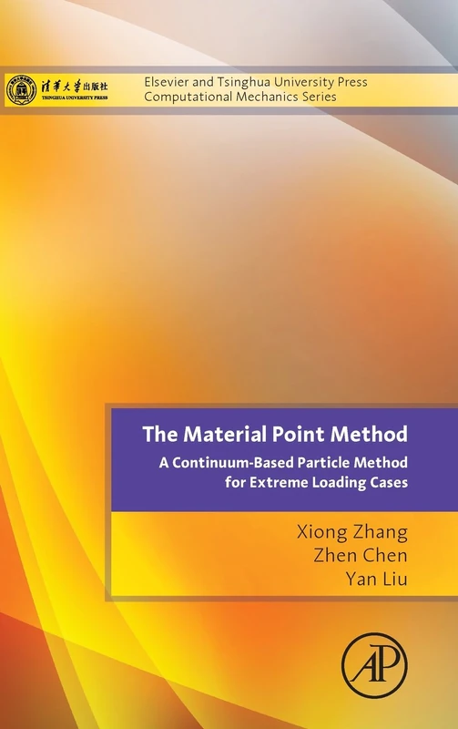 The Material Point Method: A Continuum-Based Particle Method for Extreme Loading Cases (Tsinghua University Press Computational Mechanics Series)