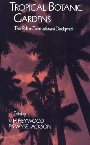 Tropical Botanic Gardens: Their Role in Conservation and Development