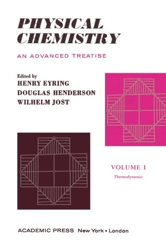 Physical Chemistry: An Advanced Treatise, Volume I: Thermodynamics