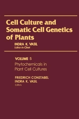 Cell Culture and Somatic Cell Genetics of Plants, Volume 5: Phytochemicals in Plant Cell Cultures