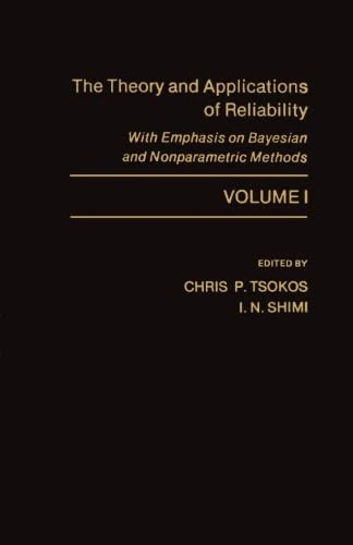 The Theory and Applications of Reliability with Emphasis on Bayesian and Nonparametric Methods: Volume I