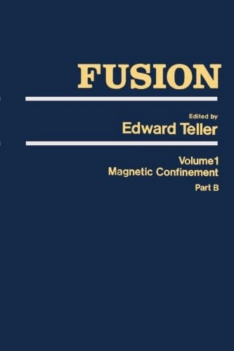 Fusion, Volume 1: Magnetic Confinement, Part B