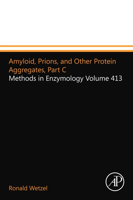 Amyloid, Prions, and Other Protein Aggregates, Part C: Methods in Enzymology Volume 413