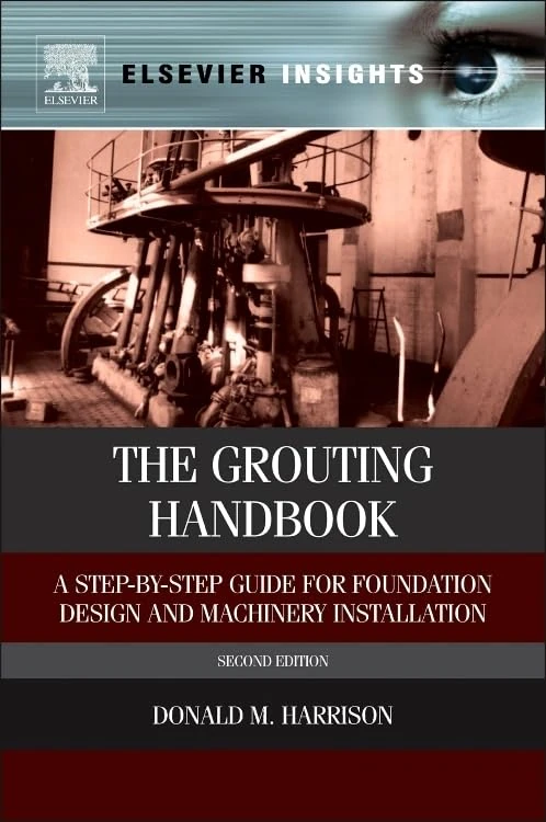 The Grouting Handbook: A Step-by-Step Guide for Foundation Design and Machinery Installation (Elsevier Insights)