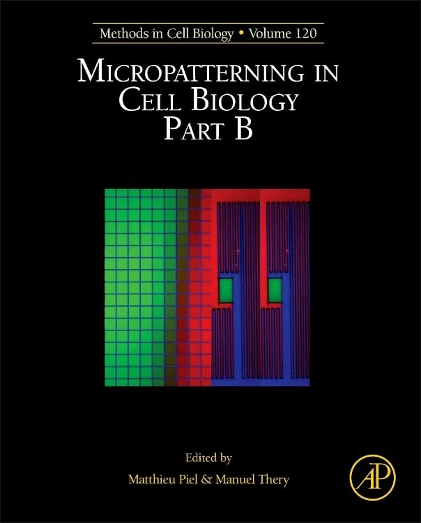 Micropatterning in Cell Biology, Part B (Volume 120) (Methods in Cell Biology, Volume 120)