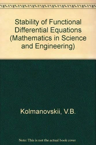 Stability of Functional Differential Equations by Vladimir Borisovich Kolmanovskii and V R Nosov (Volume 180) (Mathematics in Science and Engineering, Volume 180)