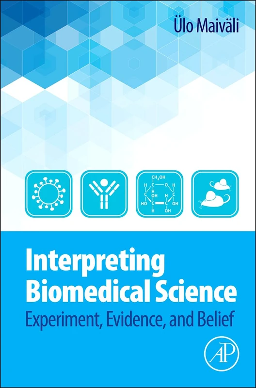 Interpreting Biomedical Science: Experiment, Evidence, and Belief