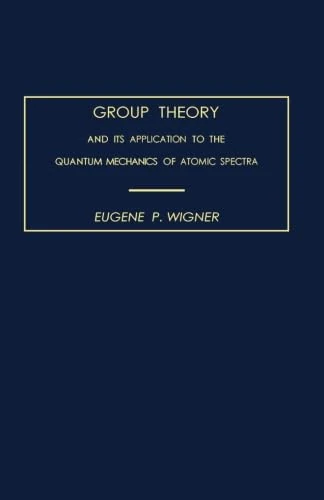 Group Theory: And its Application to the Quantum Mechanics of Atomic Spectra