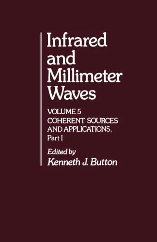 Infrared and Millimeter Waves, Volume 5: Coherent Sources and Applications, Part I