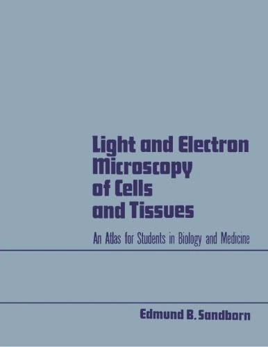 Light and Electron Microscopy of Cells and Tissues: An Atlas for Students in Biology and Medicine