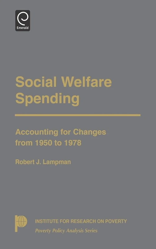 Social Welfare Spending: Accounting for Changes from 1950 to 1978 (Poverty Policy Analysis)