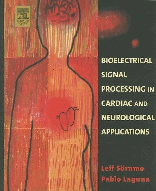Bioelectrical Signal Processing in Cardiac and Neurological Applications (Biomedical Engineering)