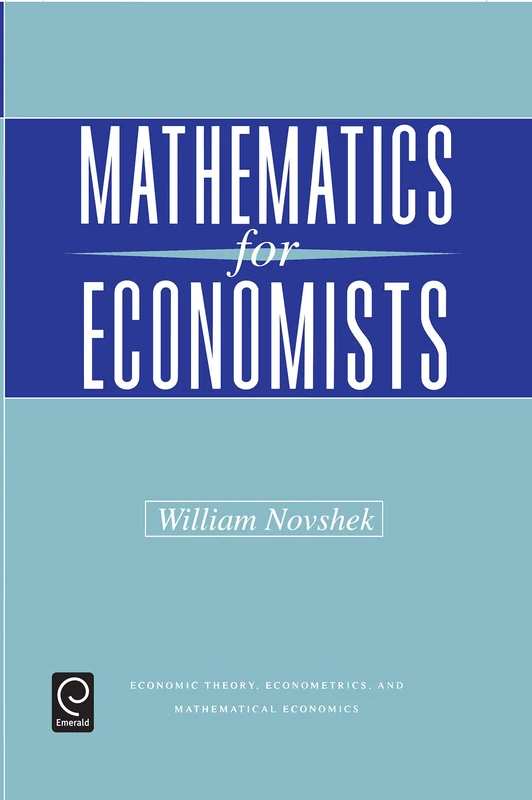 Mathematics for Economists (Economic Theory, Econometrics, and Mathematical Economics)