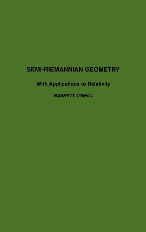 Semi-Riemannian Geometry With Applications to Relativity, 103 (Pure and Applied Mathematics): Volume 103