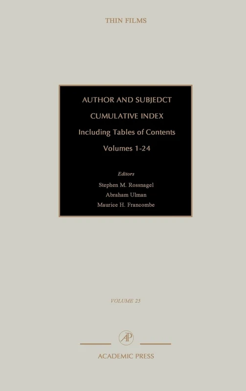 Author and Subject Cumulative Index, Including Tables of Contents: Subject and Author Cumulative Index, Volumes 1-24: Author and Subject Cumulative ... of Contents (V. 1-24) (Thin Films): Volume 25
