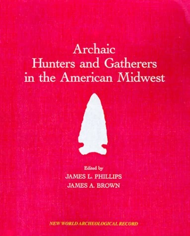 Archaic Hunters and Gatherers in the American Midwest,: Midwest Archaeological Conference (New World Archaeological Record S.)