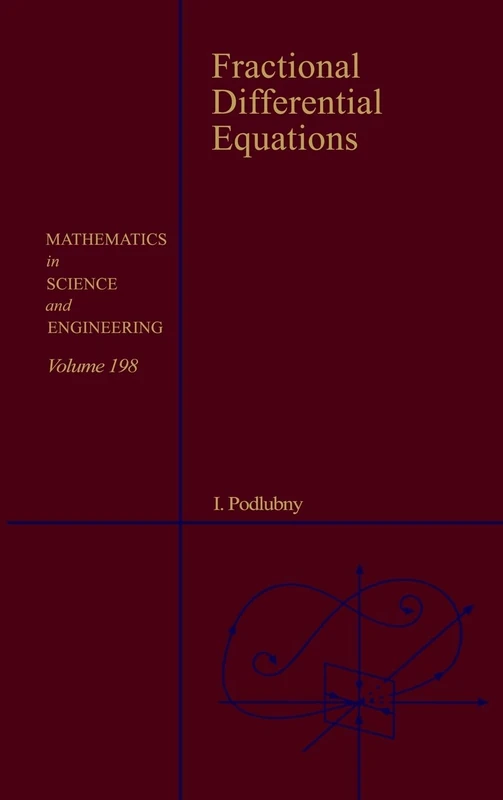 Fractional Differential Equations: An Introduction to Fractional Derivatives, Fractional Differential Equations, to Methods of Their Solution and Some ... in Science and Engineering, Volume 198)