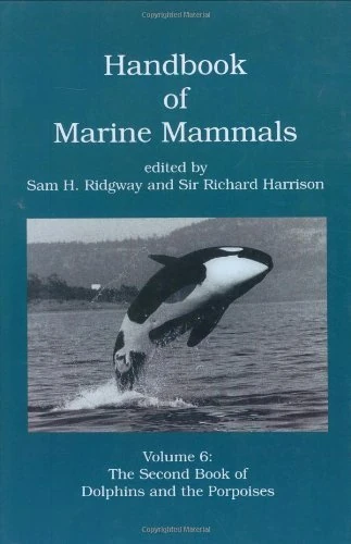 Handbook of Marine Mammals: The Second Book of Dolphins and the Porpoises (Volume 6)