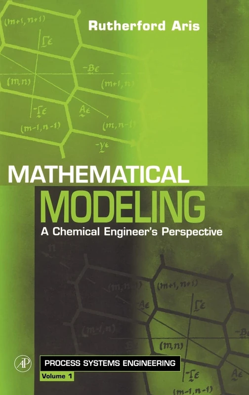 Mathematical Modeling: A Chemical Engineer's Perspective (Process Systems Engineering): Volume 1