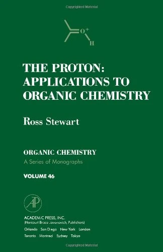 The Proton: Applications to Organic Chemistry (Organic Chemistry Monographs)