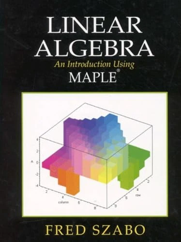 Linear Algebra: An Introduction Using Maple